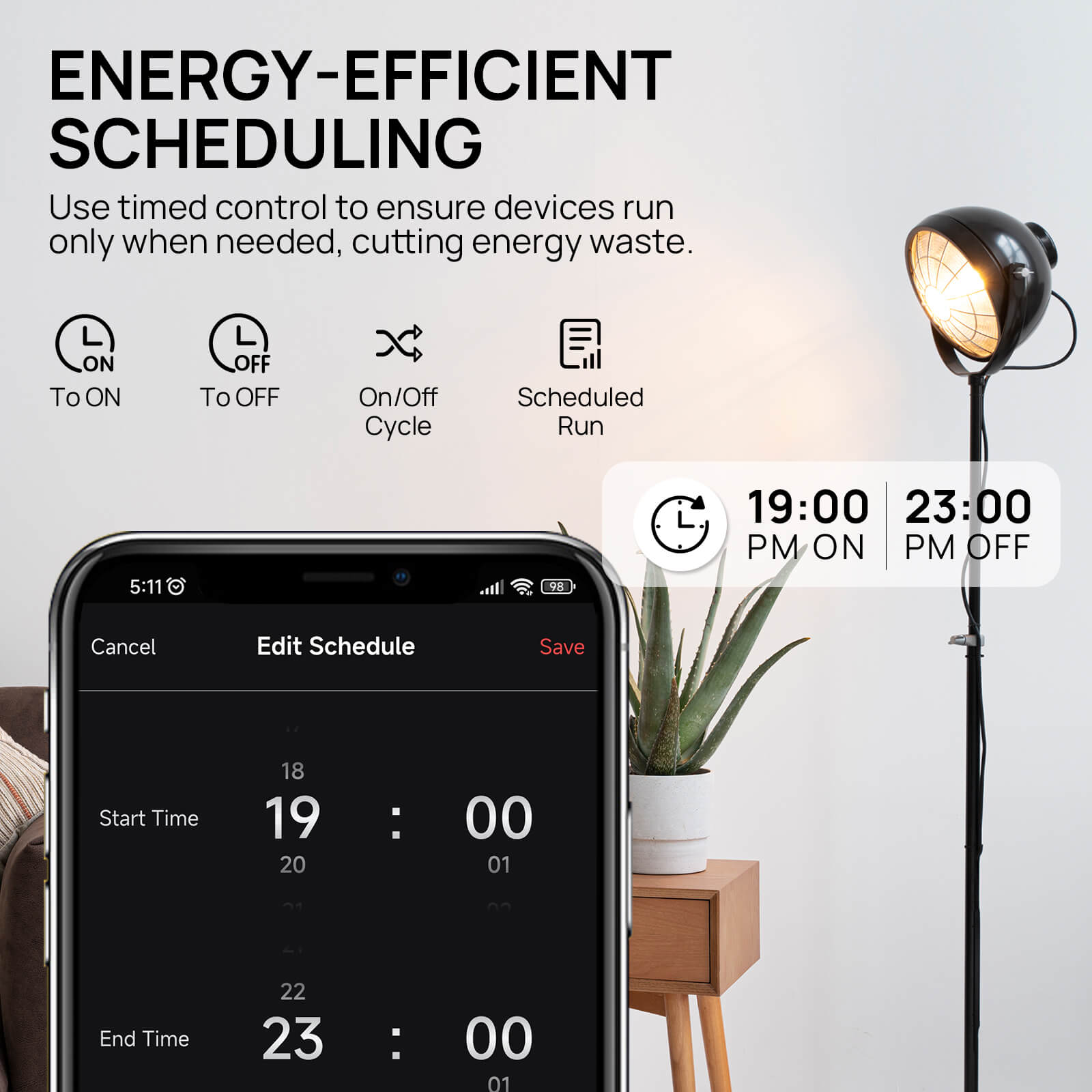 ENERGY-EFFICIENT SCHEDULING
Use timed control to ensure devices run only when needed, cutting energy waste.

(4 timer modes):
To ON
To OFF
On/Off Cycle
Scheduled Run
